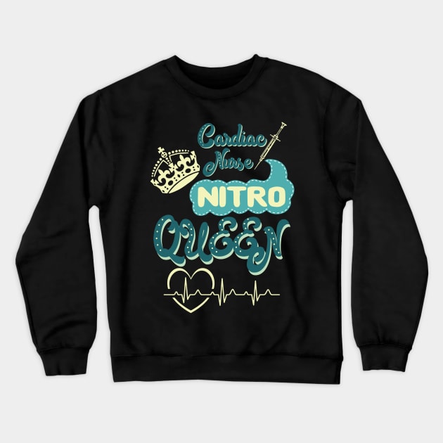 Cardiac Nurse Nitro Queen - nurse nursing cardiac nitro heart lvn rn nurse practitioner Crewneck Sweatshirt by papillon